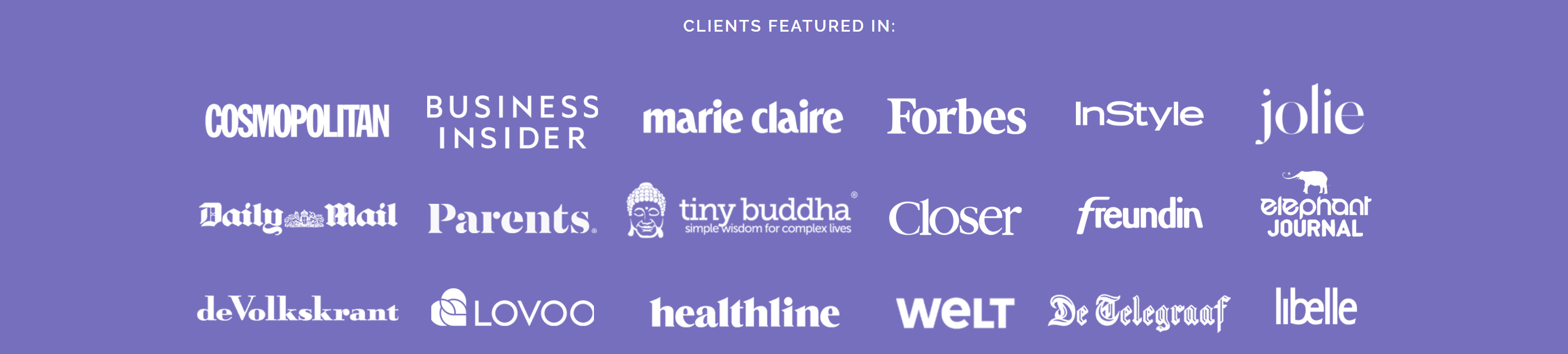 Clients featured in Cosmopolitan, Business Insider, Marie Claire, Forbes, InStyle, Daily Mail, Closer, Healthline, Welt, De Telegraaf and more